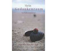 Mein Gedankenraum: Ein Reflexionsjournal. Vier Wochen für dich: Mehr Klarheit, Ruhe, neue Perspektiven