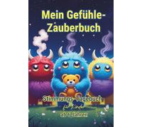MEIN GEFÜHLE-ZAUBERBUCH - Stimmungstagebuch für Kinder ab 6 Jahren: Gefühlstagebuch Journal - Grundschulkinder - Emotionen einordnen lernen
