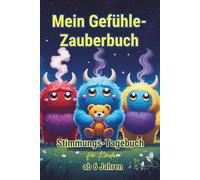 MEIN GEFÜHLE-ZAUBERBUCH - Stimmungstagebuch für Kinder ab 6 Jahren: Gefühlstagebuch Journal - Grundschulkinder - Emotionen einordnen lernen
