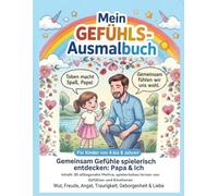 Mein Gefühls-Ausmalbuch: Ein Mitmachbuch für Kinder von 4-8 Jahren - Freude, Wut, Angst, Traurigkeit, Schmerz und Liebe spielerisch entdecken | 30 ... für Kitakinder und Vorschulkinder 4-8 J.)