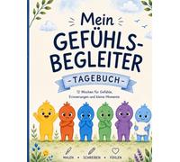 Mein Gefühls-Begleiter: Tagebuch - 12 Wochen für Gefühle, Erinnerungen und kleine Momente