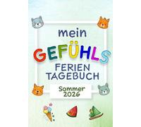 Mein Gefühls-Ferientagebuch: Sommertagebuch für Kinder zum Ausfüllen - 44 Tage, um deine Gefühle zu entdecken - Mit Farbe