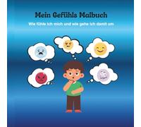 Mein Gefühls Malbuch: Wie fühle ich mich und wie gehe ich damit um