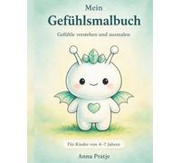 Mein Gefühlsmalbuch: Gefühle verstehen und ausmalen: Für Kinder von 4-7 Jahren (Gefühle entdecken und verstehen)