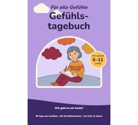 Mein Gefühlstagebuch für Kinder: 60 Tage zum Ausfüllen und Malen: Wie fühle ich mich, wo spüre ich es, was hat geholfen | Mit 20 Gefühlswörtern und ... | Ohne Smileys, ohne Bewertung | Ab 6 Jahren
