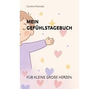 Mein Gefühlstagebuch: Für kleine große Herzen