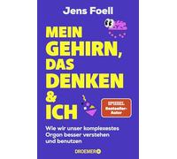 Mein Gehirn, das Denken und ich: Wie wir unser komplexestes Organ besser verstehen und benutzen | Neurowissenschaft, mentale Stärke, Konzentration & Gehirntraining