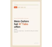 Mein Gehirn hat 37 Tabs offen: ADHS bei Erwachsenen verstehen - Mehr Fokus, weniger Chaos und endlich verständlicher Alltag