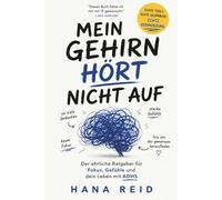 MEIN GEHIRN HÖRT NICHT AUF: Der ehrliche Ratgeber für Fokus, Gefühle und dein ADHS