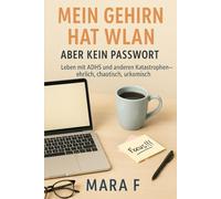 Mein Gehirn macht Sachen: Wie ADHS wirklich ist (und warum das Leben trotzdem großartig bleibt: 2 („Das Leben hat kein Handbuch (aber Humor hilft)“)