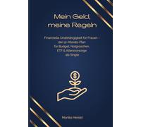 Mein Geld, meine Regeln: Finanzielle Unabhängigkeit für Frauen - der 12-Monats-Plan für Budget, Notgroschen, ETF & Altersvorsorge als Single