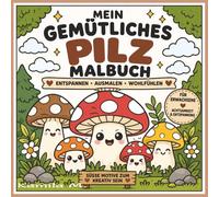 Mein Gemütliches Pilz Malbuch: Süße & lustige Waldpilze zum Entspannen | Anti-Stress Ausmalbuch