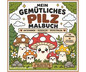 Mein Gemütliches Pilz Malbuch: Süße & lustige Waldpilze zum Entspannen | Anti-Stress Ausmalbuch