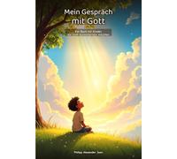 Mein Gespräch mit Gott: Ein Buch für Kinder, die Gott kennenlernen möchten - Mit Geschichten, Gebeten und Mitmach-Ideen für jeden Tag