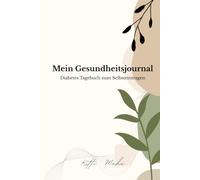 Mein Gesundheitsjournal: Diabetes Tagebuch zum Selbsteintragen für Typ 1 & Typ 2 - Blutzucker, Insulin & Kohlenhydrate Tracker