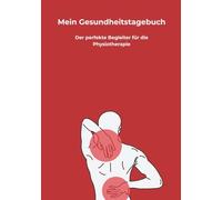 Mein Gesundheitstagebuch: Der perfekte Begleiter für die Physiotherapie