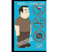 Mein Gewicht: Wie man sein Gewicht reduzieren kann, ohne auf etwas zu verzichten