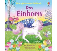Mein glitzerndes Fühlbuch: Das Einhorn: mit Glitzerfolie und Fühlelementen auf jeder Doppelseite - für Kinder ab 3 Jahren