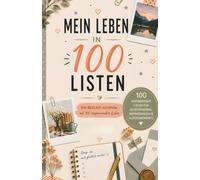 Mein Glück in 100 Seiten: 100 inspirierende Listen für mehr Glück, Dankbarkeit und Selbstentdeckung für Frauen, die ihre schönsten Momente, Träume und Erinnerungen festhalten möchten