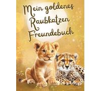 Mein goldenes Raubkatzen Freundebuch: Als wunderschöne Erinnerung an tiefe Freundschaften mit Thema Raub Katzen und als Geschenk mit Fragen für die Stärkung des Selbstwerts der Grundschulkinder