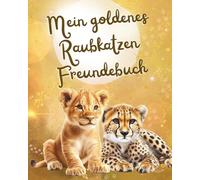 Mein goldenes Raubkatzen Freundebuch: Als wunderschöne Erinnerung an tiefe Freundschaften mit Thema Raub Katzen und als Geschenk mit Fragen für die Stärkung des Selbstwerts der Grundschulkinder