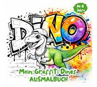Mein Graffiti Dinos Ausmalbuch: Dinosaurier Ausmalbuch für Kinder. 33 coole Dinosaurier im Graffiti-Style - Ausmalspaß für Kinder ab 6 Jahren