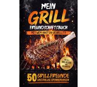 Mein Grill Freundschaftsbuch: Mit wem habe ich gegrillt? 50 Grillfreunde Unzählige Erinnerungen Das BBQ-Erinnerungsbuch mit Fotos, lustigen Fragen & ... Geschenk für Grillmeister, Männer & BBQ-Fans