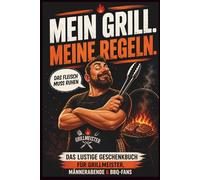 MEIN GRILL. MEINE REGELN.: Das lustige Geschenkbuch für Grillmeister, Männerabende & BBQ-Fans