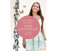 Mein größtes Geschenk - Meine Essstörung: Wie ich nach 13 Jahren den Kampf mit meinem Körper und dem Essen beendete