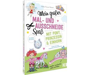 Mein großer Mal- und Ausschneidespaß mit Pony, Prinzessin und Einhorn: Perfekt für die Ferien, Langeweile und Schmuddelwetter. Für Kinder ab 4 Jahren