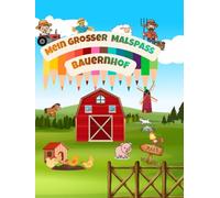 Mein großer Malspaß Bauernhof: Malbuch für Kinder von 4-10 Jahren mit interaktiven Spielen und Lernspaß