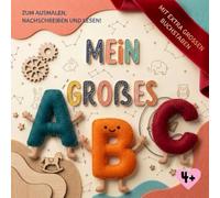 Mein großes ABC: Spielerisch Buchstaben lernen, schreiben, lesen und ausmalen - Ein liebevoller Begleiter für kleine Entdecker ab 4 Jahren + ... Weg in die Welt der Buchstaben & Zahlen)