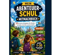 Mein großes Abenteuer-Schul-Mitmachbuch für Kinder: 30 kreative Schreib- und Denkaufgaben für Schule, Fantasie & Selbstvertrauen (ab 6 Jahren)