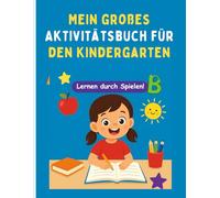 Mein großes Aktivitätsbuch für den Kindergarten - Lernspiele, Ausmalen, Beobachten, Logik und Schreiben: Ein umfassendes Aktivitätsbuch für ... Vergleichen und die Welt entdecken mit...