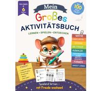 Mein großes Aktivitätsbuch für Kinder ab 6 Jahren: Über 100 spannende Aktivitäten mit Mathe, Logik, Ich spioniere, Die 7 Fehler, Ausschneiden & Kleben, Ausmalen, Formen, Muster und Uhrzeit lernen