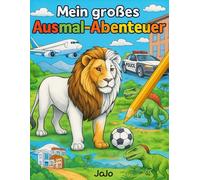Mein Großes Ausmal-Abenteuer für Jungs sowie Mädchen - Ritter, Dinos, Ninjas, Drachen, Autos, Wildtiere & mehr!: Ab 6 Jahren - 30 coole Motive zum Ausmalen - Kreativspaß für echte Abenteurer