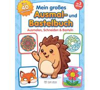 Mein großes Ausmal- und Bastelbuch: Ausmalen, Schneiden & Basteln - über 40 kreative Aktivitäten für Kinder von 3 - 8 Jahren