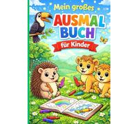 Mein großes Ausmalbuch für Kinder: Stundenlanger Malspaß für kleine Künstler!