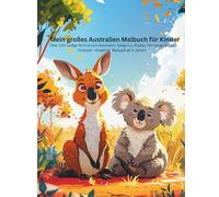Mein großes Australien Malbuch für Kinder: Über 100 lustige Motive zum Ausmalen: Kängurus, Koalas, Fahrzeuge & das Outback - Kreativer Malspaß ab 4 Jahren