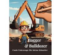 Mein großes Bagger-Malbuch-: Abenteuer auf der Baustelle! Die Welt der Baustellenfahrzeuge! Tolles Malbuch für Kinder ab 7 JahrenI Ideales Geschenk für Jungen und Mädchen