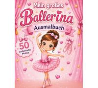 Mein großes Ballerina-Ausmalbuch: 50 zauberhafte Motive für Mädchen von 4-8 Jahren