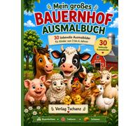Mein großes Bauernhof Ausmalbuch: 30 liebevolle Ausmalbilder mit Bauernhoftieren für Kinder von 3-6 Jahren