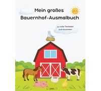 Mein großes Bauernhof-Ausmalbuch: 40 süße Tierbilder zum Ausmalen