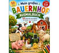 Mein großes Bauernhof Ausmalbuch: 50 liebevolle Ausmalbilder für Kinder von 3 - 6 Jahren (Ausmalbücher)