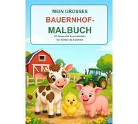 Mein großes Bauernhof-Malbuch: 20 liebevolle Ausmalbilder für Kinder ab 4 Jahren