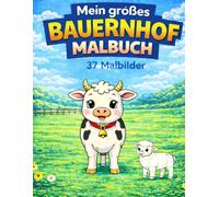 Mein großes Bauernhof Malbuch: 37 Malbilder mit süßen Bauernhoftieren für Kinder