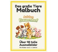 Mein großes Bauernhof Malbuch: Ab 2-6 Jahren: Über 40 süße Motive von Tieren, Traktoren und dem Landleben - 94 Seiten für kleine Künstler