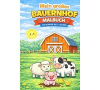 Mein großes Bauernhof Malbuch für Kinder: 25 einfache und süße Ausmalbilder | Tiere, Traktoren und Bauernhof-Spaß für Kinder ab 3 bis 8 Jahren