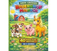 Mein großes Bauernhof Malbuch für Kinder ab 3 Jahren: Süße Tiere zum Ausmalen - Kuh, Schwein, Huhn & mehr | Einfaches Ausmalbuch für Jungen und ... Kindergarten & Vorschule (Meine Malbücher)