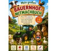 Mein großes Bauernhof-Mitmachbuch: Wissen, Rätsel, Labyrinthe, Suchbilder, Ausmalbilder und kreative Mitmachaufgaben rund um Tiere, Traktoren, Felder und das Leben auf dem Bauernhof
